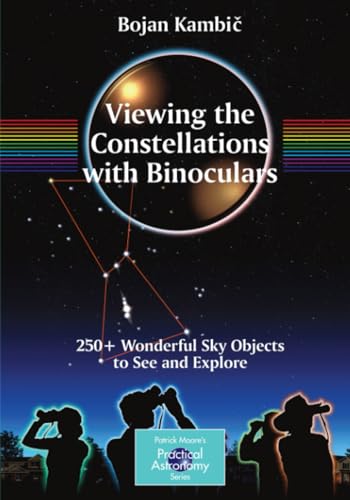 Viewing the Constellations with Binoculars 250+ Wonderful Sky Objects to See an [Paperback]