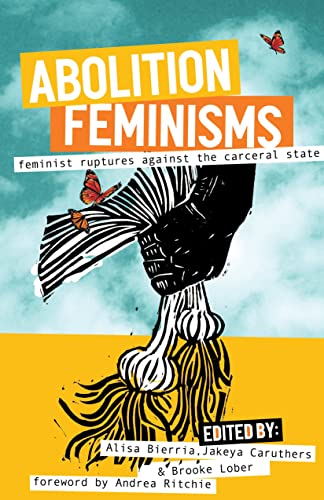 Abolition Feminisms Vol. 2: Feminist Ruptures against the Carceral State [Paperback]