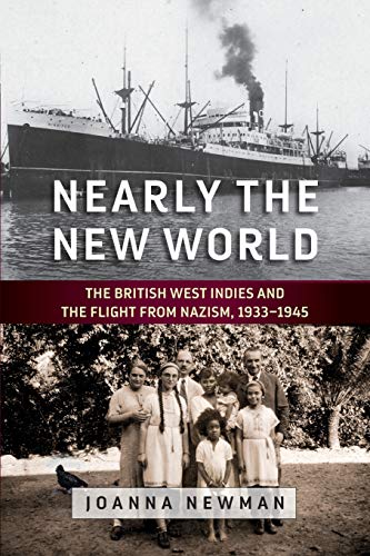 Nearly the Ne World The British West Indies and the Flight from Nazism, 19331 [Paperback]