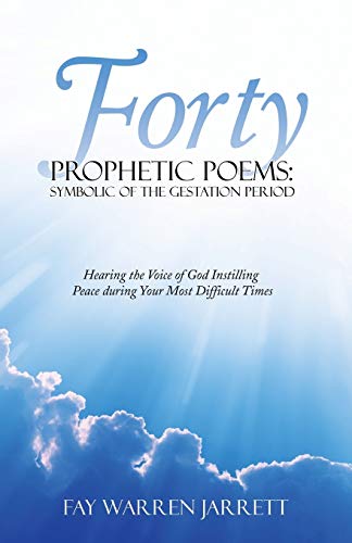 Forty Prophetic Poems Symbolic Of The Gestation Period Hearing The Voice Of Go [Paperback]