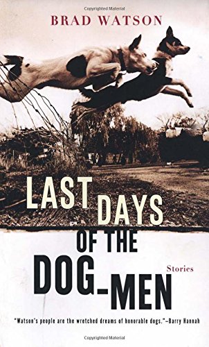 Last Days of the Dog-Men: Stories [Paperback]