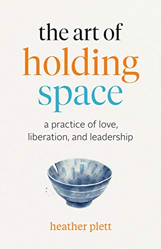 The Art of Holding Space: A Practice of Love, Liberation, and Leadership [Paperback]