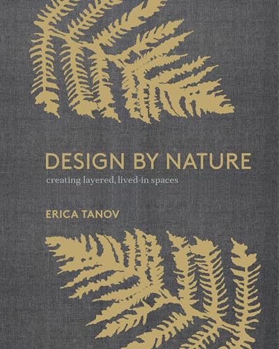 Design by Nature: Creating Layered, Lived-in Spaces Inspired by the Natural Worl [Hardcover]