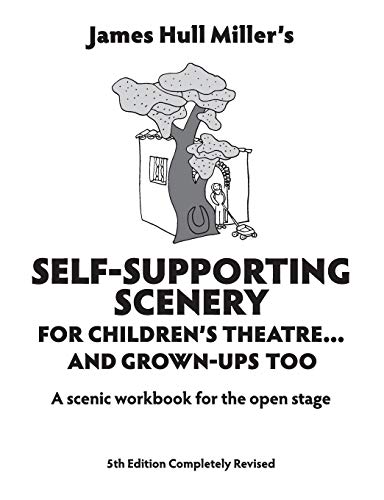 Self-supporting Scenery For Children's Theatre And Grown-ups Too: A Scenic  [Paperback]