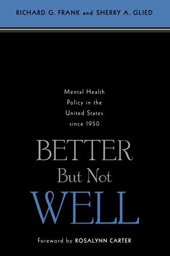 Better but Not Well: Mental Health Policy in the United States Since 1950 [Paperback]