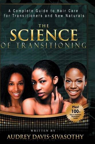 The Science Of Transitioning A Complete Guide To Hair Care For Transitioners An [Hardcover]