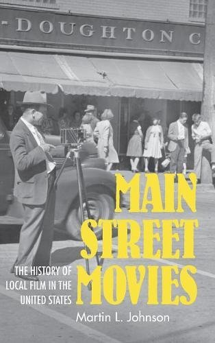 Main Street Movies The History of Local Film in the United States [Hardcover]