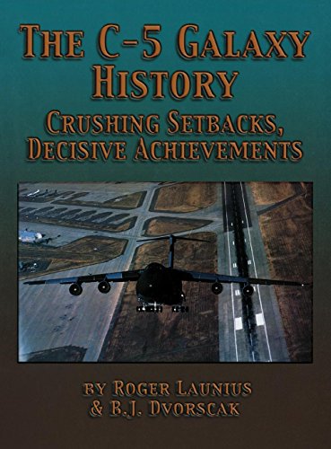 The C-5 Galaxy History Crushing Setbacks, Decisive Achievements [Hardcover]