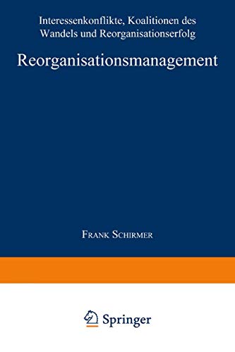 Reorganisationsmanagement Interessenkonflikte, Koalitionen des Wandels und Reor [Paperback]