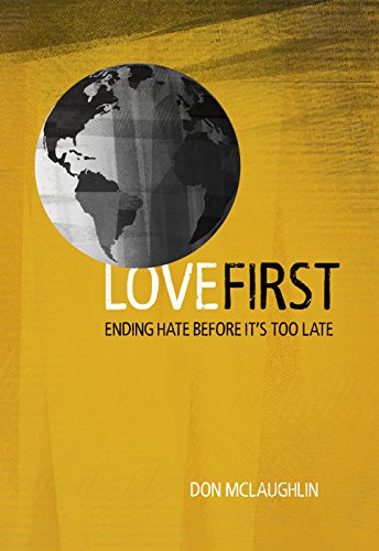 Love First: Ending Hate Before It's Too Late [Paperback]