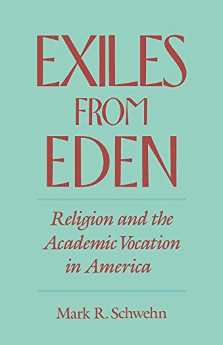 Exiles from Eden Religion and the Academic Vocation in America [Paperback]