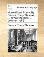 Monk-Wood Priory by Francis Tracy Thomas, In [Paperback]