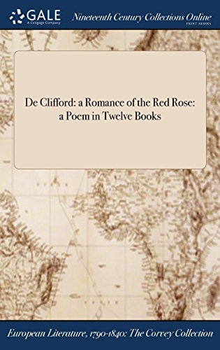 De Clifford  A Romance of the Red Rose a Poem in Twelve Books [Hardcover]