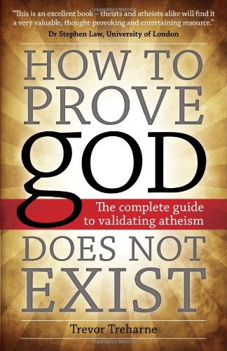 Ho To Prove God Does Not Exist The Complete Guide To Validating Atheism [Paperback]