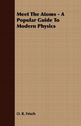 Meet the Atoms - a Popular Guide to Modern Physics [Unknon]