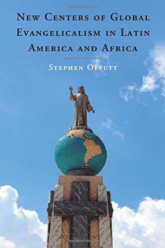 Ne Centers of Global Evangelicalism in Latin America and Africa [Paperback]