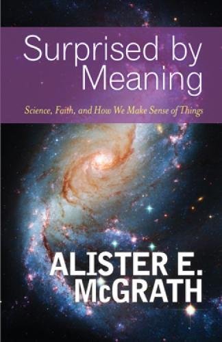 Surprised By Meaning Science, Faith, And Ho We Make Sense Of Things [Paperback]