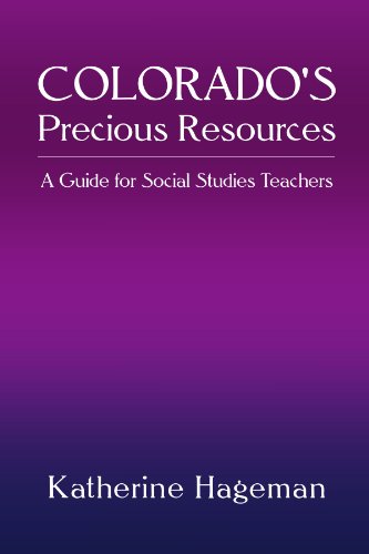 Colorado's Precious Resources  A Guide for Social Studies Teachers [Paperback]