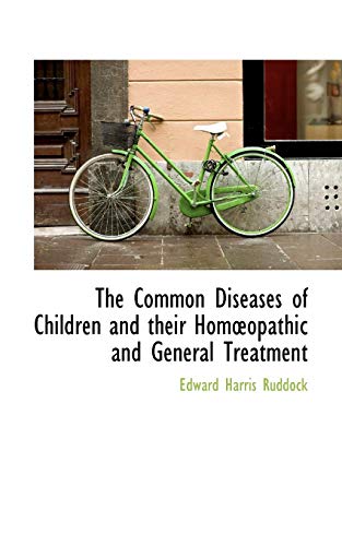 Common Diseases of Children and Their Homopathic and General Treatment [Paperback]