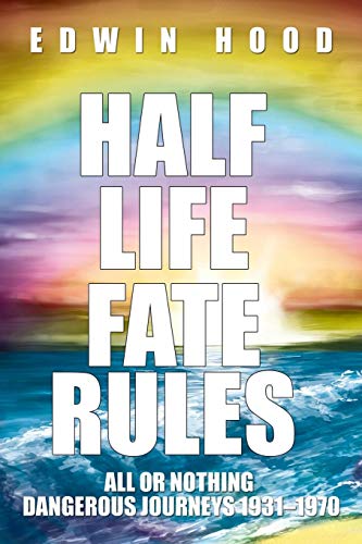 Half Life Fate Rules All Or Nothing Dangerous Journeys 19311970 [Paperback]