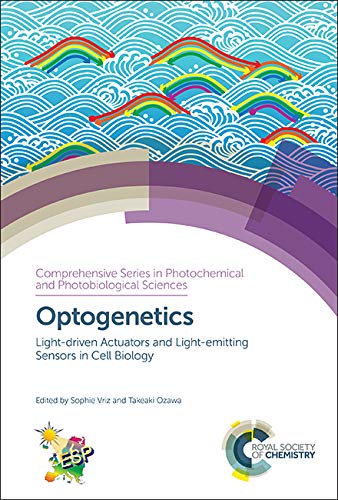 Optogenetics: Light-driven Actuators and Light-emitting Sensors in Cell Biology [Hardcover]