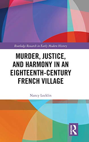 Murder, Justice, and Harmony in an Eighteenth-Century French Village [Hardcover]