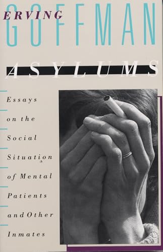 Asylums: Essays on the Social Situation of Mental Patients and Other Inmates [Paperback]