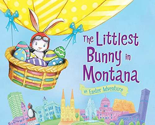 The Littlest Bunny in Montana: An Easter Adventure [Hardcover]