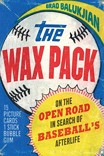 Wax Pack  On the Open Road in Search of Baseball's Afterlife [Hardcover]