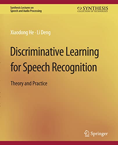 Discriminative Learning for Speech Recognition: Theory and Practice [Paperback]