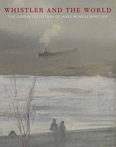 Whistler and the World: The Lunder Collection of James McNeill Whistler [Hardcover]