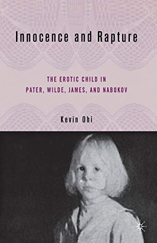 Innocence and Rapture The Erotic Child in Pater, Wilde, James, and Nabokov [Paperback]