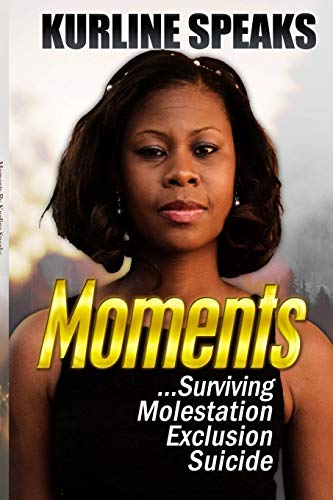 Moments  Surviving Molestation, Exclusion & Suicide [Paperback]