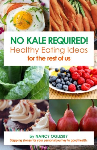 No Kale Required  Healthy Eating Ideas for the Rest of Us [Paperback]