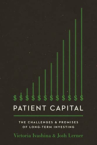 Patient Capital The Challenges and Promises of Long-Term Investing [Paperback]