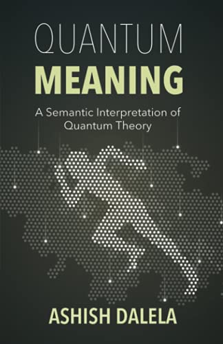 Quantum Meaning A Semantic Interpretation Of Quantum Theory [Paperback]