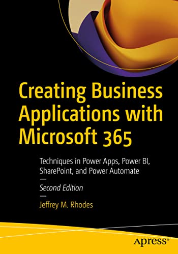 Creating Business Applications with Microsoft 365: Techniques in Power Apps, Pow [Paperback]