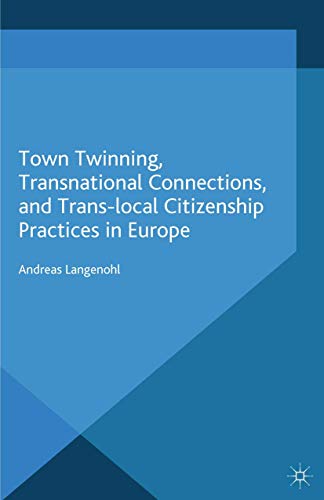 Town Twinning, Transnational Connections, and Trans-local Citizenship Practices  [Paperback]