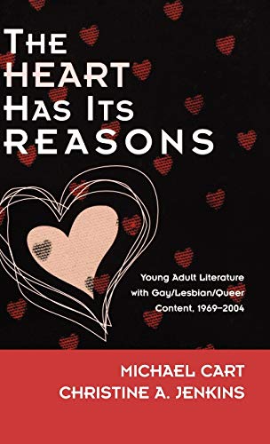 The Heart Has Its Reasons: Young Adult Literature with Gay/Lesbian/Queer Content [Hardcover]