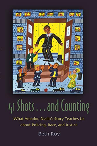 41 Shots . . . And Counting: What Amadou Diallo's Story Teaches Us About Policin [Hardcover]