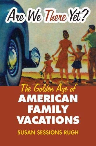 Are We there Yet?: The Golden Age of American Family Vacations [Paperback]