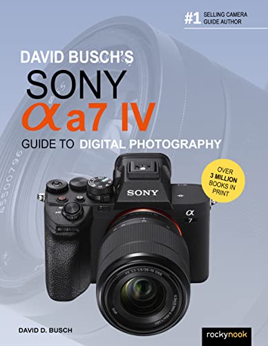 David Busch's Sony Alpha a7 IV Guide to Digit