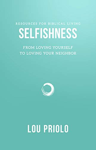 Selfishness: From Loving Yourself To Loving Your Neighbor (resources For Biblica [Paperback]