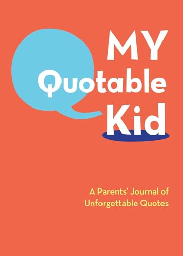 My Quotable Kid: A Parents' Journal of Unforgettable Quotes [Diary]