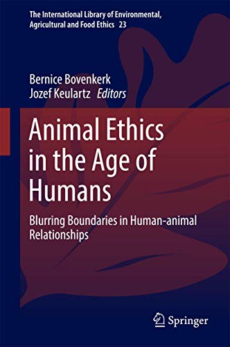 Animal Ethics in the Age of Humans: Blurring boundaries in human-animal relation [Hardcover]