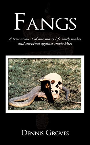 Fangs A True Account Of One Mans Life With Snakes And Survival Against Snake B [Paperback]