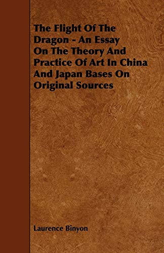 Flight of the Dragon - an Essay on the Theory and Practice of Art in China and J [Paperback]