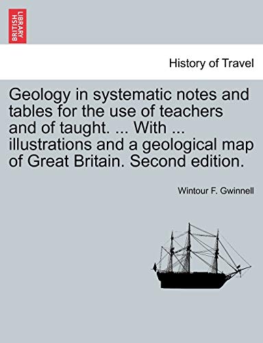 Geology in Systematic Notes and Tables for the Use of Teachers and of Taught it [Paperback]