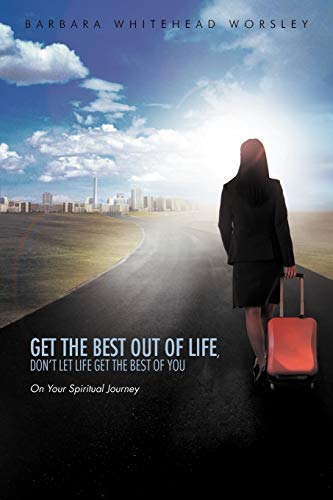 Get the Best Out of Life, Don't Let Life Get the Best of You  On Your Spiritual [Paperback]