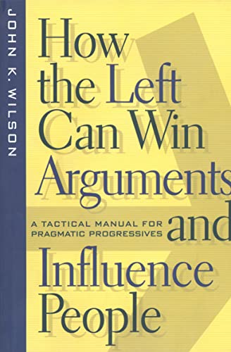 Ho the Left Can Win Arguments and Influence People A Tactical Manual for Pragm [Paperback]